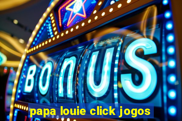 papa louie click jogos